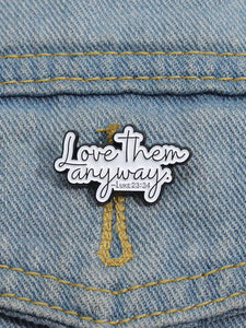 Love Them Anyway-Luke 23:34 Pin